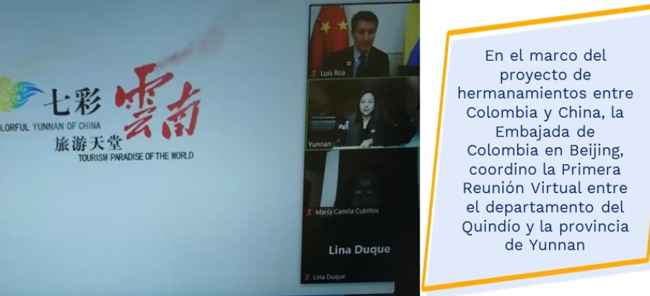 En el marco del proyecto de hermanamientos entre Colombia y China, la Embajada de Colombia en Beijing, coordino la Primera Reunión Virtual entre el departamento del Quindío y la provincia de Yunnan