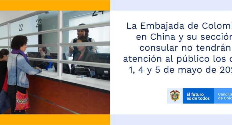 La Embajada de Colombia en China y su sección consular no tendrán atención al público los días 1, 4 y 5 de mayo de 2020