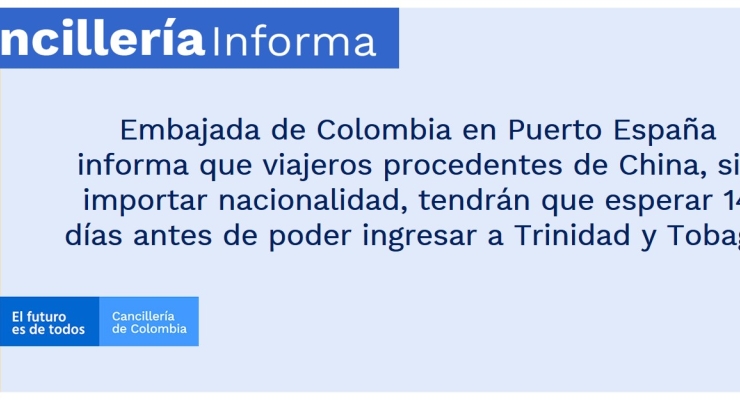 Embajada de Colombia en Puerto España informa que viajeros procedentes de China, sin importar nacionalidad, tendrán que esperar 14 días antes de poder ingresar a Trinidad y Tobago